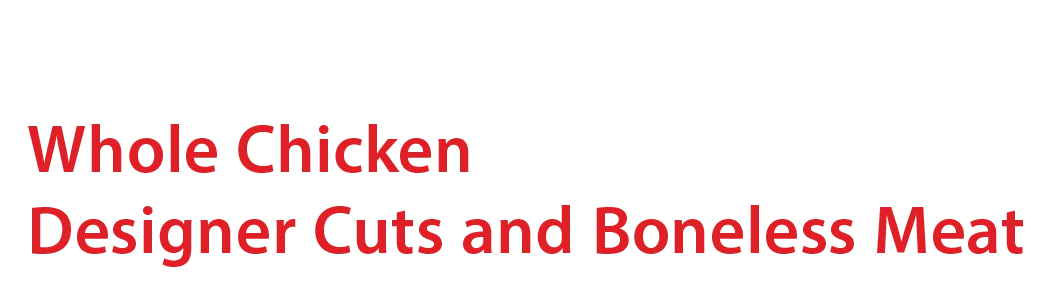 Whole Chicken, Designer Cuts & Boneless Meat